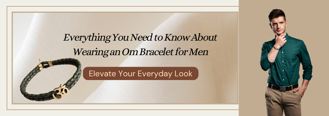 Everything You Need to Know About Wearing an Om Bracelet for Men