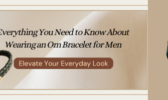 Everything You Need to Know About Wearing an Om Bracelet for Men